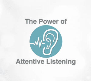 The Power of Attentive Listening