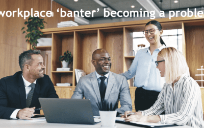 Is workplace ‘banter’ becoming a problem?