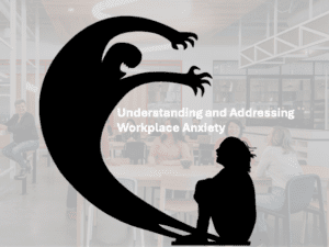 Understanding and Addressing Workplace Anxiety