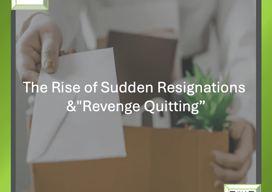 The Rise of Sudden Resignations and “Revenge Quitting