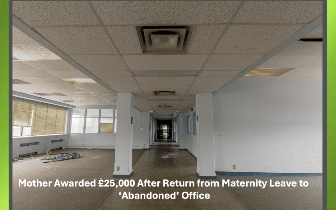 Mother Awarded £25,000 After Return from Maternity Leave to ‘Abandoned’ Office