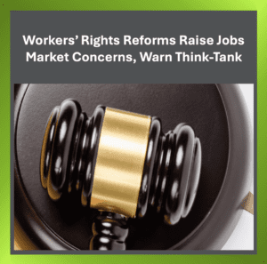 Law hammer and title - Workers' rights reforms raise jobs market concerns, warn Think Tank