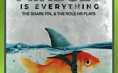 Mindset Is Everything: The Goldfish, the Shark Fin, and the Role HR Plays